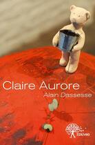Couverture du livre « Claire Aurore » de Alain Dassesse aux éditions Edilivre