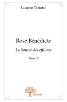 Couverture du livre « Rose Bénédicte ; la dource des effluves t.2 » de Laurent Tariotte aux éditions Edilivre