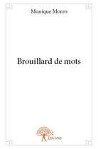 Couverture du livre « Brouillard de mots » de Monique Morro aux éditions Edilivre