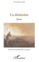 Couverture du livre « La démission » de Zeynep Bayramoglu aux éditions Editions L'harmattan