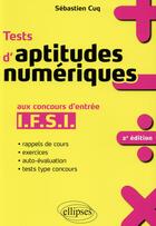 Couverture du livre « Tests d'aptitudes numériques aux concours d'entrée ifsi (2e édition) » de Sebastien Cuq aux éditions Ellipses