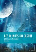 Couverture du livre « Les oubliés du destin » de Julia Leclere aux éditions Publibook