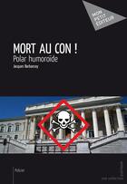 Couverture du livre « Mort au con ! » de Jacques Barbancey aux éditions Mon Petit Editeur