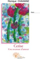 Couverture du livre « Cerise ; une aventure d'amour » de Monique Chavanne aux éditions Edilivre