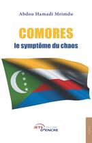 Couverture du livre « Comores, le symptôme du chaos » de Abdou Hamadi Mrimdu aux éditions Jets D'encre