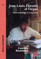 Couverture du livre « Jean-Louis Florentz et l'orgue t.1 ; l'univers florentzien » de Michel Bourcier aux éditions Symetrie
