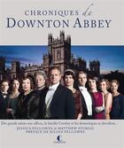Couverture du livre « Chroniques de Downton Abbey ; des grands salons aux offices, la famille Crawley et les domestiques se dévoilent... » de Jessica Fellowes et Matthew Sturgis aux éditions Charleston