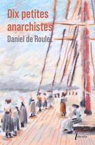 Couverture du livre « Dix Petites Anarchistes » de Daniel De Roulet aux éditions Libretto