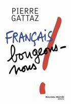 Couverture du livre « Français, bougeons-nous ! » de Pierre Gattaz aux éditions Nouveau Monde