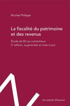 Couverture du livre « La fiscalité du patrimoine et des revenus : étude de 50 cas contentieux (2e édition) » de Philippe Nicolas aux éditions Ozalids