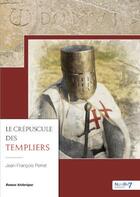 Couverture du livre « Le crépuscule des templiers » de Jean-Francois Perret aux éditions Nombre 7