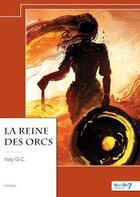 Couverture du livre « La reine des orcs » de Valy G.C. aux éditions Nombre 7