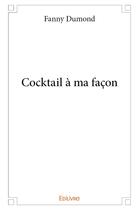 Couverture du livre « Cocktail à ma façon » de Fanny Dumond aux éditions Edilivre