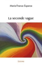 Couverture du livre « La seconde vague » de Marie-France Esperce aux éditions Edilivre