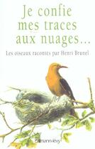 Couverture du livre « Je confie mes traces aux nuages ; les oiseaux racontes par Henri Brunel » de Henri Brunel aux éditions Calmann-levy