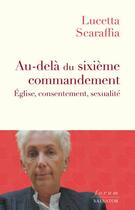 Couverture du livre « Au-delà du sixième commandement : Église, consentement, sexualité » de Lucetta Scaraffia aux éditions Salvator