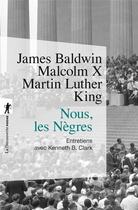 Couverture du livre « Nous, les nègres ; entretiens avec James Baldwin, Malcom X, Martin Luther King » de Kenneth Clark aux éditions La Decouverte