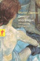 Couverture du livre « Devenir anorexique ; une approche sociologique » de Muriel Darmon aux éditions La Decouverte