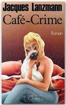 Couverture du livre « Cafe-crime » de Jacques Lanzmann aux éditions Jc Lattes