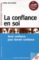 Couverture du livre « La confiance en soi ; avoir confiance pour donner confiance (9e édition) » de Lionel Bellenger aux éditions Esf