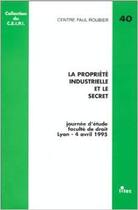 Couverture du livre « La propriete industrielle et le secret - ceipi n. 40 » de Ceipi aux éditions Lexisnexis