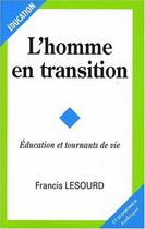 Couverture du livre « L'homme en transition ; éducation et tournants de vie » de Francis Lesourd aux éditions Economica