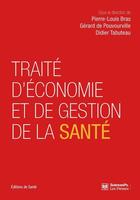 Couverture du livre « Traité d'économie et de gestion de la santé » de Didier Tabuteau et Pierre-Louis Bras et Gerard De Pouvourville aux éditions Presses De Sciences Po