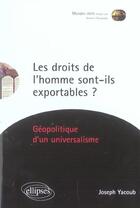 Couverture du livre « Les droits de l homme sont-ils exportables ? geopolitique d'un universalisme » de Joseph Yacoub aux éditions Ellipses
