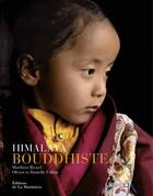 Couverture du livre « Himalaya bouddhiste » de Olivier Follmi et Matthieu Ricard et Danielle Follmi aux éditions La Martiniere