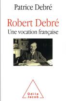Couverture du livre « Robert Debré ; une vocation française » de Patrice Debre aux éditions Odile Jacob