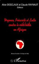 Couverture du livre « Urgence, precarite et lutte contre le vih/sida en afrique » de Desclaux Alice aux éditions L'harmattan