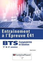 Couverture du livre « Entraînement à l épreuve E41 ; BTS gestion et comptabilité 1re et 2e année ; livre de l'élève » de  aux éditions Fontaine Picard