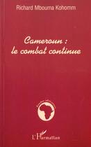 Couverture du livre « Cameroun : le combat continue » de Mbouma Kohomm R. aux éditions L'harmattan