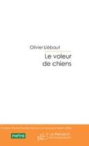 Couverture du livre « Le voleur de chiens » de Olivier Liebaut aux éditions Editions Le Manuscrit