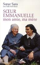 Couverture du livre « Soeur Emmanuelle ; mon amie, ma mère » de Soeur Sara aux éditions Presses De La Renaissance
