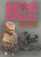 Couverture du livre « Sexe, mort et sacrifice dans la religion mochica » de Steve Bourget aux éditions Somogy