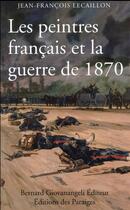 Couverture du livre « Les peintres français et la guerre de 1870 » de Jean-Francois Lecaillon aux éditions Giovanangeli Artilleur