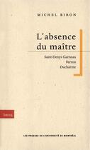 Couverture du livre « L'absence du maître ; Saint-Denys Garneau, Ferron, Ducharme » de Michel Biron aux éditions Les Presses De L'universite De Montreal