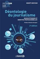 Couverture du livre « Déontologie du journalisme ; enjeux éthiques et identités professionnelles (2e édition) » de Benoit Grevisse aux éditions De Boeck Superieur