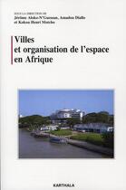 Couverture du livre « Villes et organisation de l'espace en Afrique » de Jerome Aloko-Nguessan et Amadou Diallo et Kokou Henri Motcho aux éditions Karthala