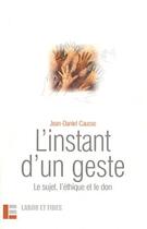 Couverture du livre « L'instant d'un geste : le sujet, l'ethique et le don » de Jean-Daniel Causse aux éditions Labor Et Fides