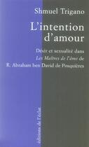 Couverture du livre « L'intention d'amour ; désir et sexualité dans les maîtres de l'âme de r. abraham ben david de posquiéres » de Shmuel Trigano aux éditions Eclat