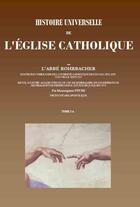 Couverture du livre « Histoire universelle de l'Eglise catholique » de René François Rohrbacher aux éditions Saint-remi