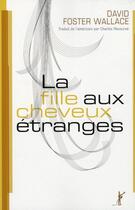 Couverture du livre « La fille aux cheveux étranges » de David Foster Wallace aux éditions Au Diable Vauvert