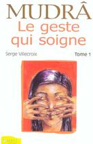Couverture du livre « Mudra Le Geste Qui Soigne Tome 1 » de Serge Villecroix aux éditions Ambre