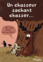 Couverture du livre « Un chasseur sachant chasser... » de Benoit Perroud et Marie Fordacq aux éditions Tourbillon