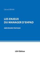 Couverture du livre « Les enjeux du manager d'EHPAD : abécédaire pratique » de Gerard Brami aux éditions Les Etudes Hospitalieres
