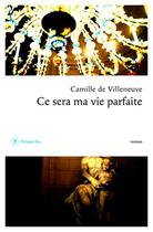 Couverture du livre « Ce sera ma vie parfaite » de Camille De Villeneuve aux éditions Philippe Rey