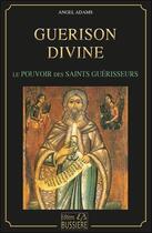 Couverture du livre « Guérison divine : pouvoirs des saints guérisseurs » de Angel Adams aux éditions Bussiere