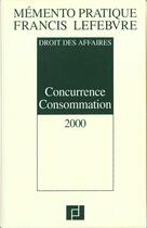 Couverture du livre « Concurrence consommation 2000 ; droit des affaires » de  aux éditions Lefebvre